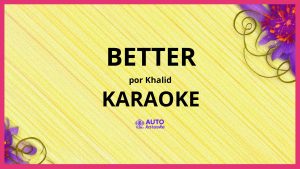 Khalid - Better KARAOKE (tono original)