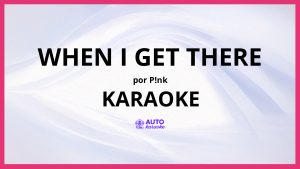 P!nk - When I Get There KARAOKE (tono original)