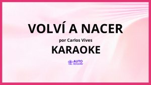 Carlos Vives - Volví a Nacer KARAOKE (tono original)
