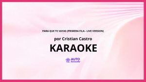 Cristian Castro - Para Que Te Vayas (Primera Fila - Live Version) KARAOKE (tono original)
