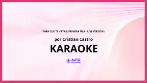 Cristian Castro - Para Que Te Vayas (Primera Fila - Live Version) KARAOKE (tono original)