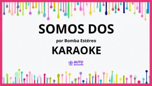 Bomba Estéreo - Somos Dos KARAOKE (tono original)