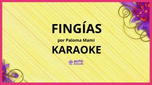 Paloma Mami - Fingías KARAOKE (tono original)