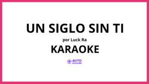 Luck Ra - UN SIGLO SIN TI KARAOKE (tono original)