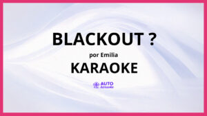 Emilia - blackout ? KARAOKE (tono original)