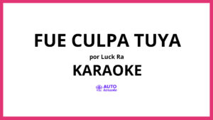 Luck Ra - FUE CULPA TUYA KARAOKE (tono original)