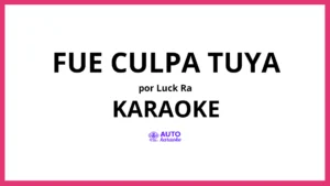 Luck Ra - FUE CULPA TUYA KARAOKE (tono original)