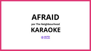 The Neighbourhood - Afraid KARAOKE (tono original)
