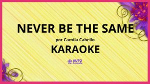 Camila Cabello - Never Be the Same KARAOKE (tono original)