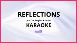 The Neighbourhood - Reflections KARAOKE (tono original)