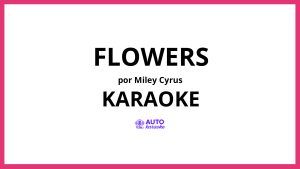 Miley Cyrus - Flowers KARAOKE (tono original)