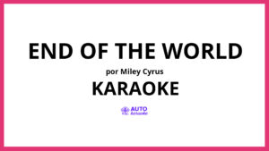 Miley Cyrus - End of the World KARAOKE (tono original)