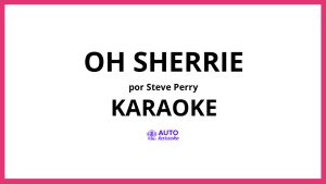 Steve Perry - Oh Sherrie KARAOKE (tono original)