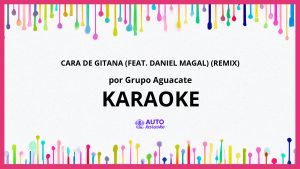 Grupo Aguacate - Cara de Gitana (feat. Daniel Magal) (Remix) KARAOKE (tono original)