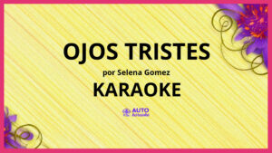 Selena Gomez - Ojos Tristes KARAOKE (tono original)