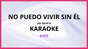 KAROL G - No Puedo Vivir Sin Él KARAOKE (tono original)