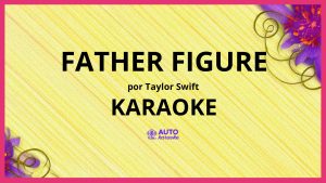 Taylor Swift - Father Figure KARAOKE (tono original)