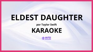 Taylor Swift - Eldest Daughter KARAOKE (tono original)