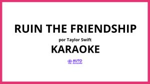 Taylor Swift - Ruin The Friendship KARAOKE (tono original)