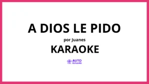 Juanes - A Dios Le Pido KARAOKE (tono original)