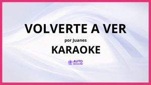 Juanes - Volverte A Ver KARAOKE (tono original)