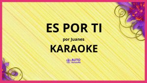 Juanes - Es Por Ti KARAOKE (tono original)