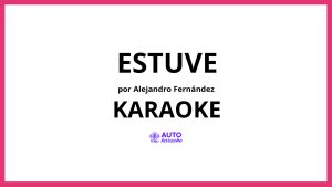 Alejandro Fernández - Estuve KARAOKE (tono original)