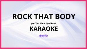 The Black Eyed Peas - Rock That Body KARAOKE (tono original)