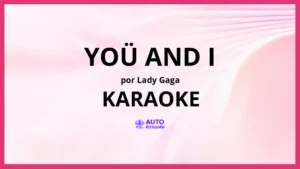 Lady Gaga - Yoü And I KARAOKE (tono original)