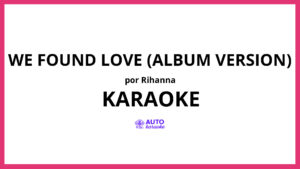 Rihanna - We Found Love (Album Version) KARAOKE (tono original)