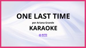 Ariana Grande - One Last Time KARAOKE (tono original)