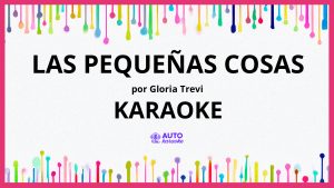 Gloria Trevi - Las Pequeñas Cosas KARAOKE (tono original)