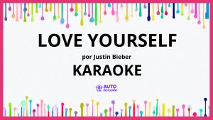 Justin Bieber - Love Yourself KARAOKE (tono original)