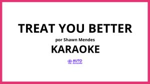 Shawn Mendes - Treat You Better KARAOKE (tono original)