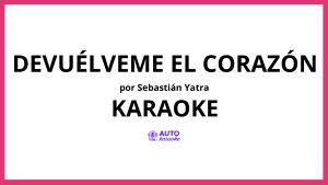 Sebastián Yatra - Devuélveme El Corazón KARAOKE (tono original)