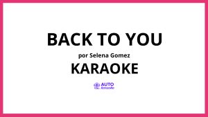Selena Gomez - Back To You KARAOKE (tono original)
