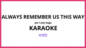 Lady Gaga - Always Remember Us This Way KARAOKE (tono original)