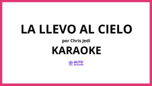 Chris Jedi - La Llevo Al Cielo KARAOKE (tono original)