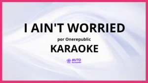 OneRepublic - I Ain't Worried KARAOKE (tono original)