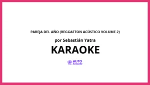 Sebastián Yatra - Pareja Del Año (Reggaeton Acústico Volume 2) KARAOKE (tono original)