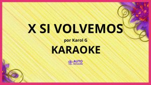 KAROL G - X SI VOLVEMOS KARAOKE (tono original)
