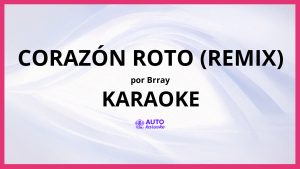 Brray - Corazón Roto (Remix) KARAOKE (tono original)