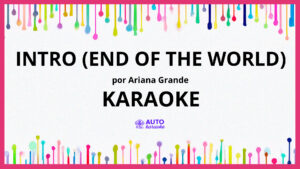 Ariana Grande - intro (end of the world) KARAOKE (tono original)