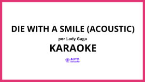 Lady Gaga - Die With A Smile (Acoustic) KARAOKE (tono original)