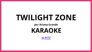 Ariana Grande - twilight zone KARAOKE (tono original)