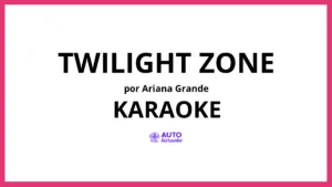 Ariana Grande - twilight zone KARAOKE (tono original)