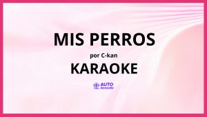 C-kan - Mis perros KARAOKE (tono original)