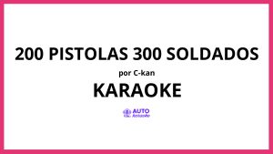 C-kan - 200 pistolas 300 soldados KARAOKE (tono original)