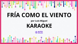 Luis Miguel - Fría Como El Viento KARAOKE (tono original)