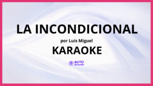 Luis Miguel - La Incondicional KARAOKE (tono original)